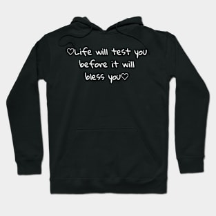 Life will test you before it will bless you Hoodie